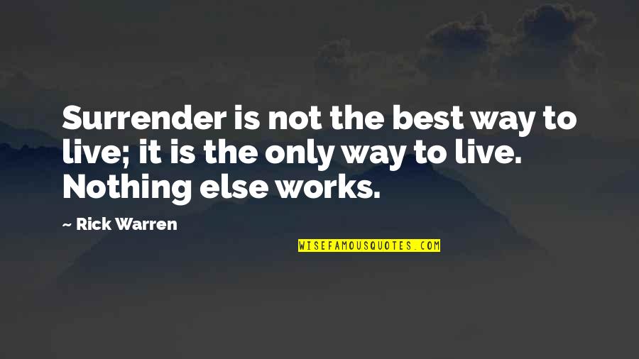 Rick Warren Best Quotes By Rick Warren: Surrender is not the best way to live;