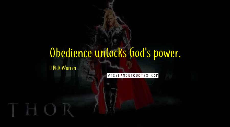 Rick Warren quotes: Obedience unlocks God's power.