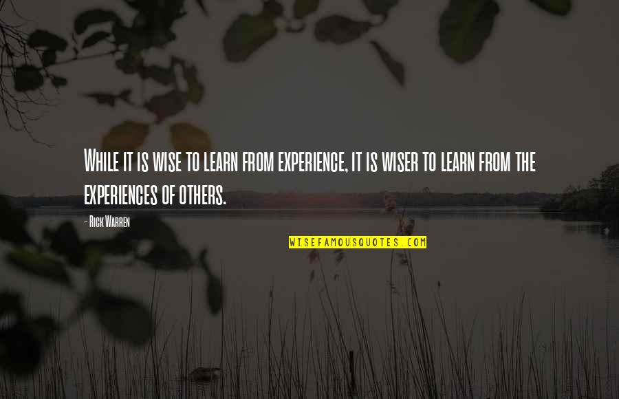 Rick Wise Quotes By Rick Warren: While it is wise to learn from experience,