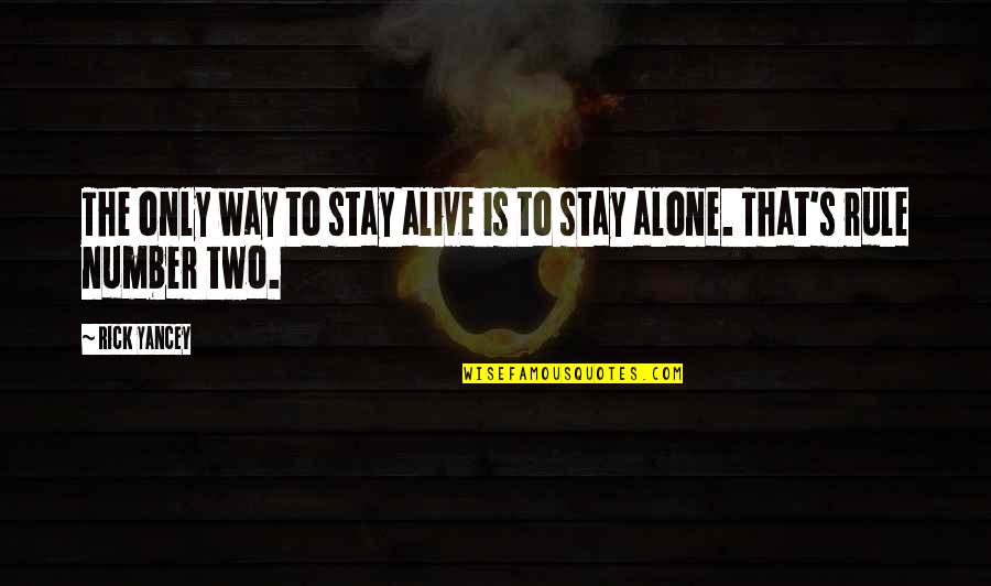 Rick Yancey Quotes By Rick Yancey: The only way to stay alive is to