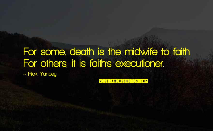 Rick Yancey Quotes By Rick Yancey: For some, death is the midwife to faith.