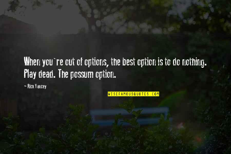 Rick Yancey Quotes By Rick Yancey: When you're out of options, the best option