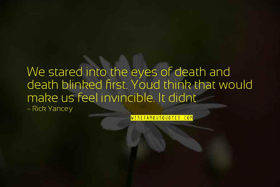 Rick Yancey Quotes By Rick Yancey: We stared into the eyes of death and