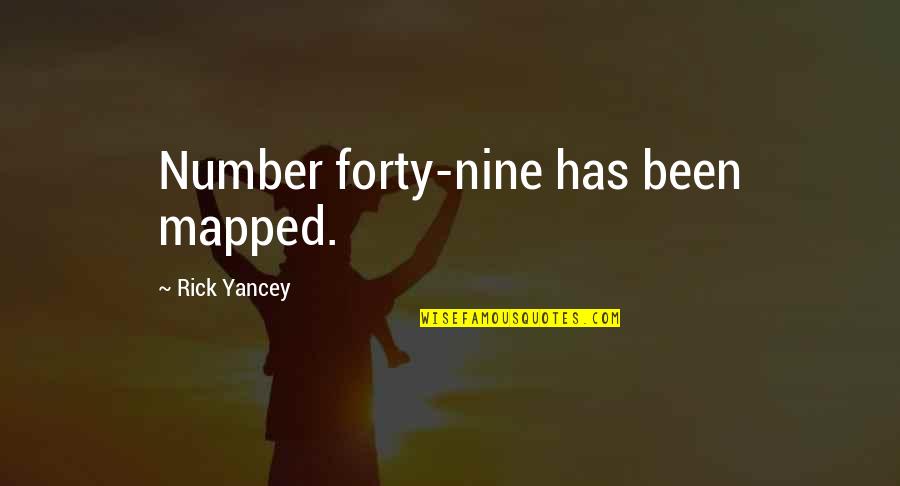 Rick Yancey Quotes By Rick Yancey: Number forty-nine has been mapped.