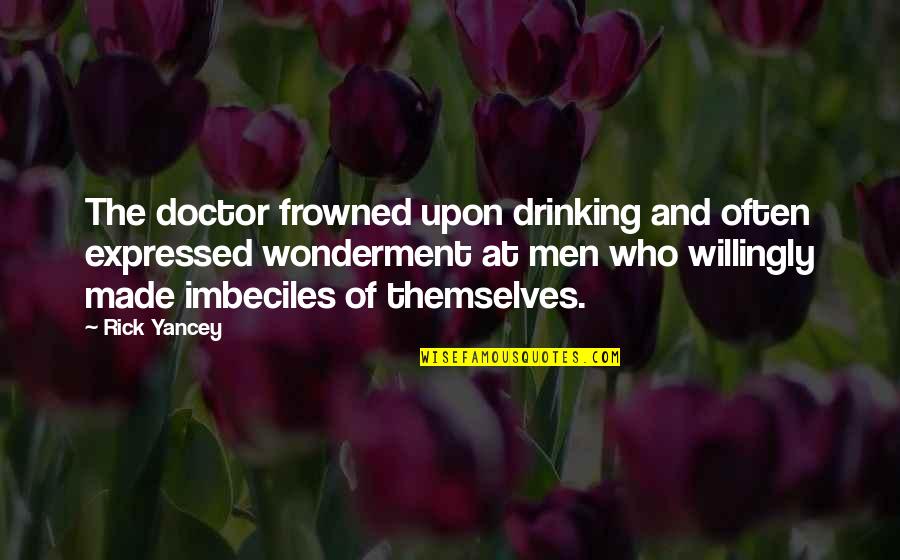 Rick Yancey Quotes By Rick Yancey: The doctor frowned upon drinking and often expressed
