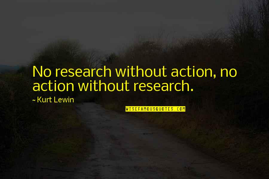 Rick Yancey The 5th Wave Quotes By Kurt Lewin: No research without action, no action without research.
