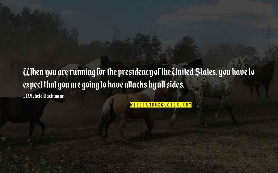 Rickards High School Quotes By Michele Bachmann: When you are running for the presidency of Rickards High School Quotes By Michele Bachmann: When you are running for the presidency of