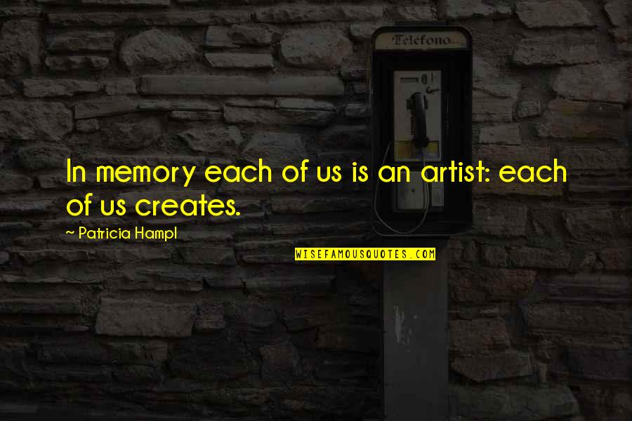 Rickards High School Quotes By Patricia Hampl: In memory each of us is an artist: Rickards High School Quotes By Patricia Hampl: In memory each of us is an artist:
