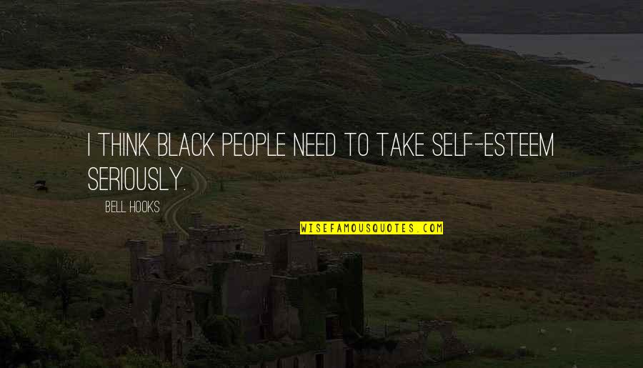 Rickards Quotes By Bell Hooks: I think Black people need to take self-esteem