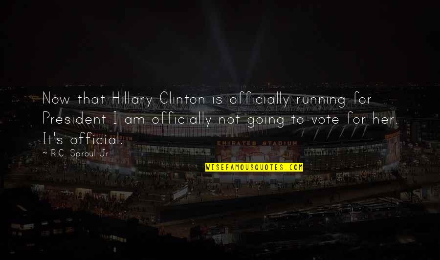 Rickards Strategic Intelligence Quotes By R.C. Sproul Jr.: Now that Hillary Clinton is officially running for
