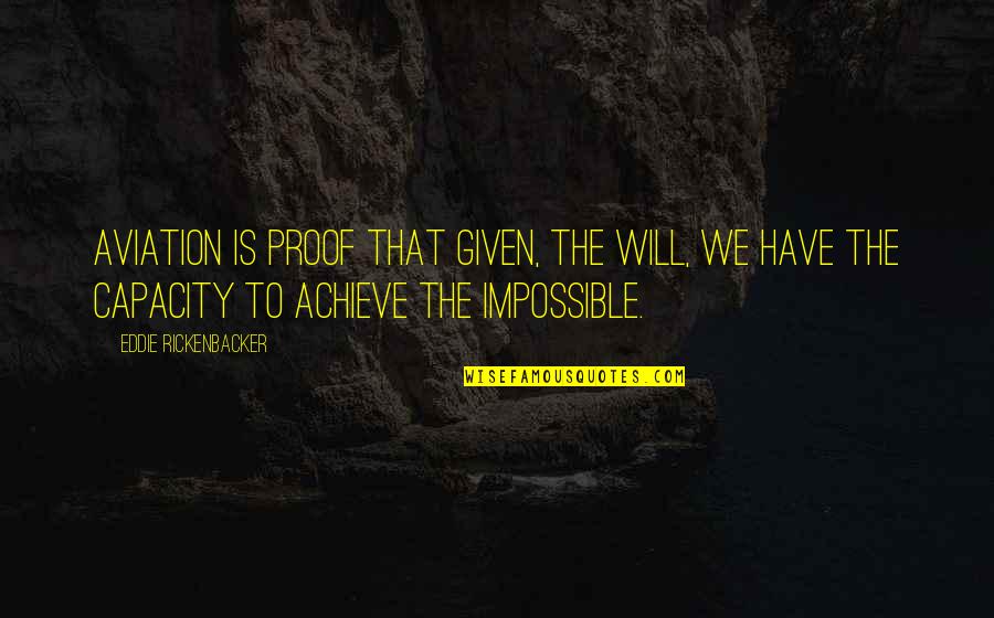 Rickenbacker Quotes By Eddie Rickenbacker: Aviation is proof that given, the will, we Rickenbacker Quotes By Eddie Rickenbacker: Aviation is proof that given, the will, we