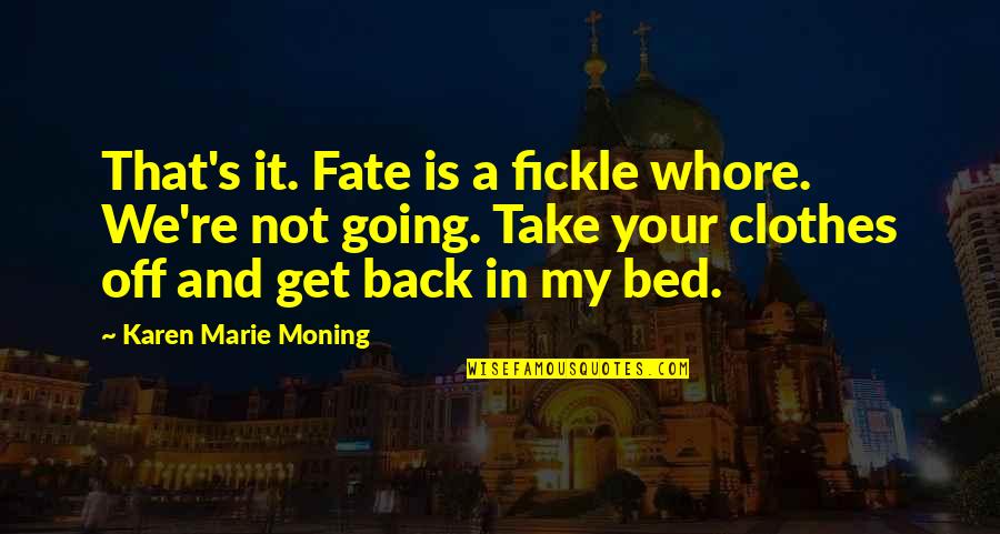 Rickenbackers Spad Quotes By Karen Marie Moning: That's it. Fate is a fickle whore. We're