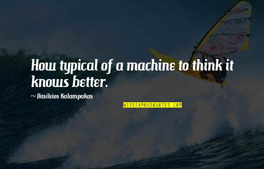 Rickenbackers Spad Quotes By Vasileios Kalampakas: How typical of a machine to think it Rickenbackers Spad Quotes By Vasileios Kalampakas: How typical of a machine to think it