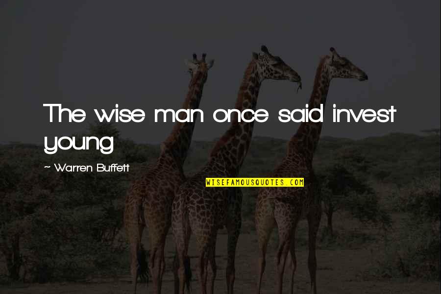 Rickenson Quotes By Warren Buffett: The wise man once said invest young Rickenson Quotes By Warren Buffett: The wise man once said invest young