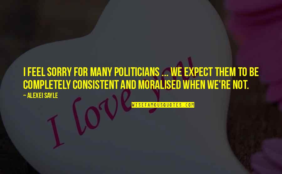 Rickerts Road Quotes By Alexei Sayle: I feel sorry for many politicians ... we