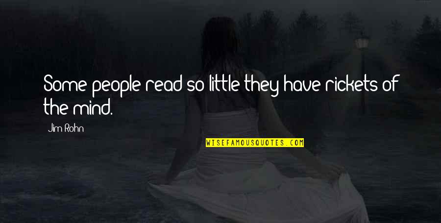 Rickets Quotes By Jim Rohn: Some people read so little they have rickets