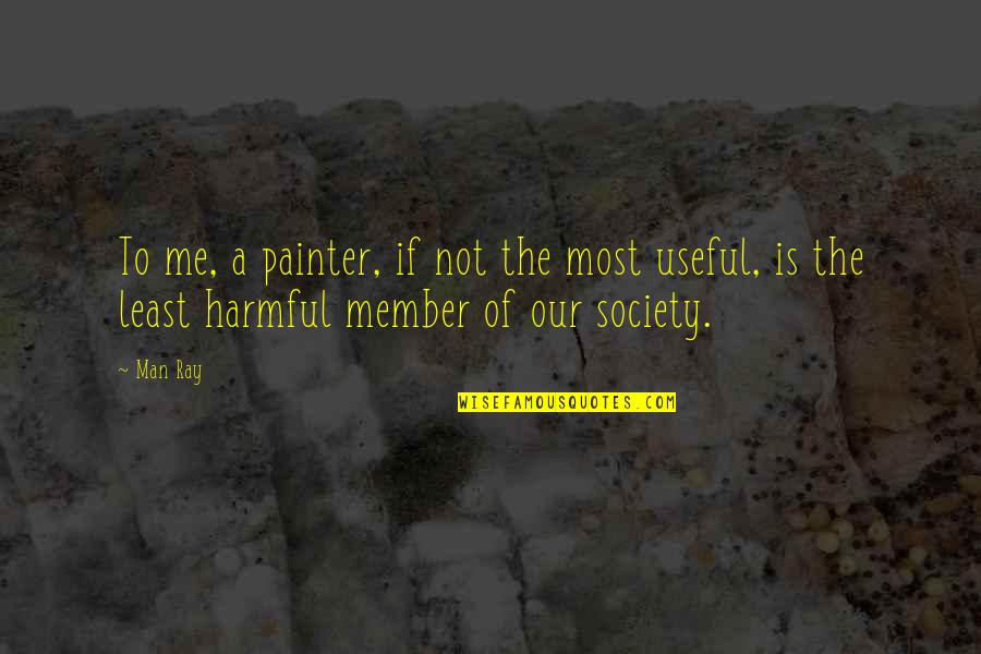 Rickets Quotes By Man Ray: To me, a painter, if not the most