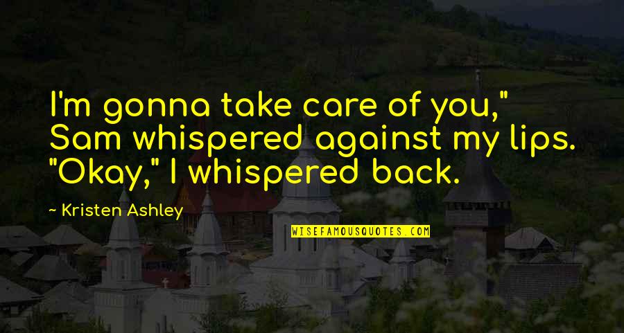 Ricketson Funeral Home Quotes By Kristen Ashley: I'm gonna take care of you," Sam whispered Ricketson Funeral Home Quotes By Kristen Ashley: I'm gonna take care of you," Sam whispered