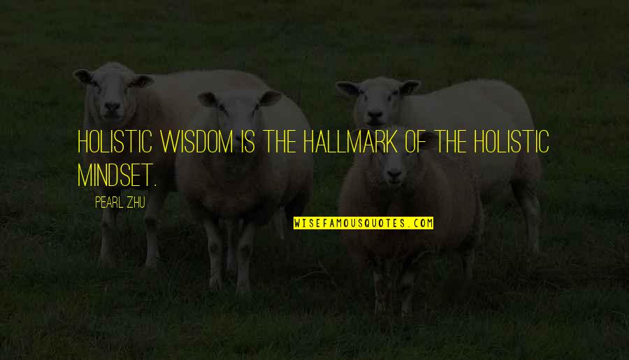 Ricketts Quotes By Pearl Zhu: Holistic wisdom is the hallmark of the holistic