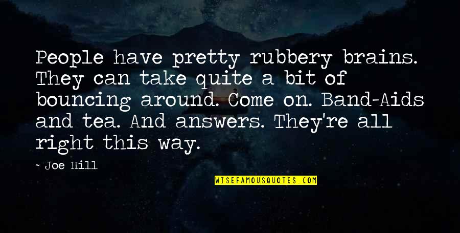 Rickettsia Bacteria Quotes By Joe Hill: People have pretty rubbery brains. They can take Rickettsia Bacteria Quotes By Joe Hill: People have pretty rubbery brains. They can take
