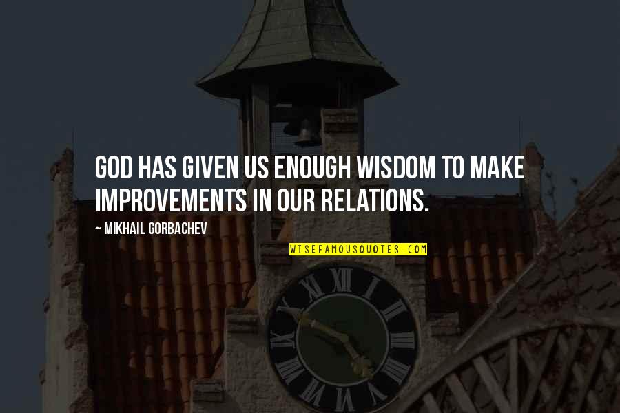 Rickettsia Prowazekii Quotes By Mikhail Gorbachev: God has given us enough wisdom to make Rickettsia Prowazekii Quotes By Mikhail Gorbachev: God has given us enough wisdom to make