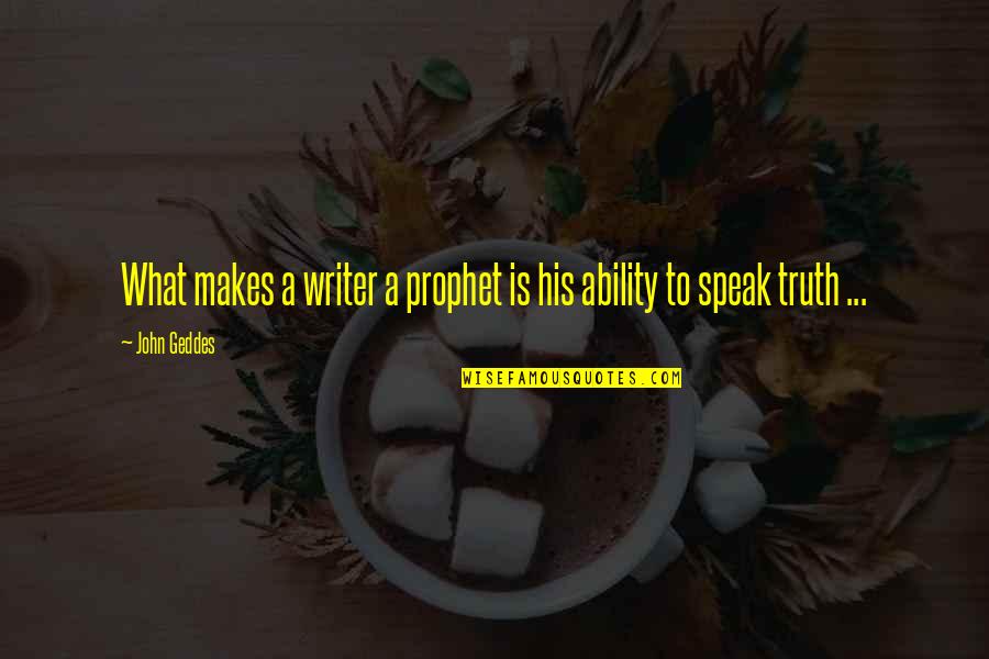 Rickettsiae Quotes By John Geddes: What makes a writer a prophet is his