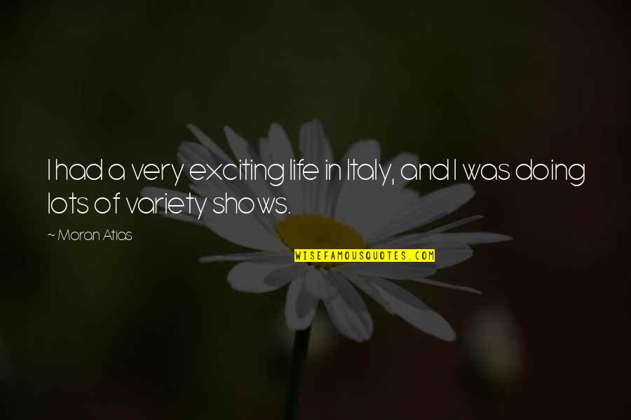 Rickettsiae Quotes By Moran Atias: I had a very exciting life in Italy,