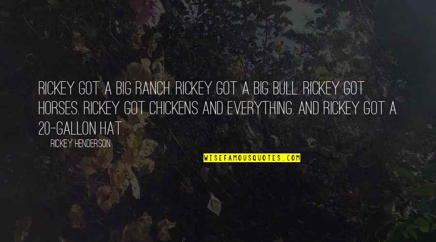 Rickey Henderson Best Quotes By Rickey Henderson: Rickey got a big ranch. Rickey got a