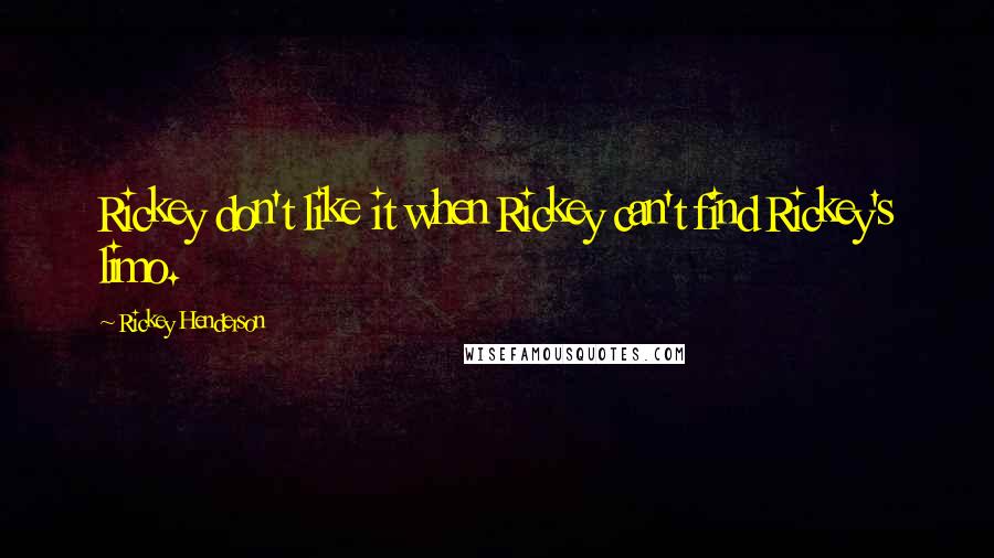 Rickey Henderson quotes: Rickey don't like it when Rickey can't find Rickey's limo.