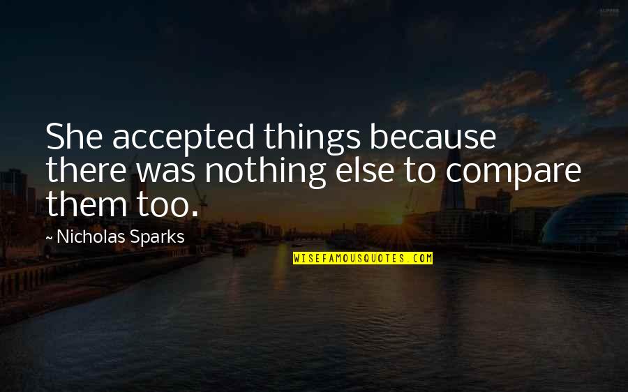 Rickey Thompson Funny Quotes By Nicholas Sparks: She accepted things because there was nothing else Rickey Thompson Funny Quotes By Nicholas Sparks: She accepted things because there was nothing else
