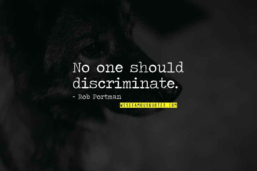 Rickey Thompson Funny Quotes By Rob Portman: No one should discriminate. Rickey Thompson Funny Quotes By Rob Portman: No one should discriminate.