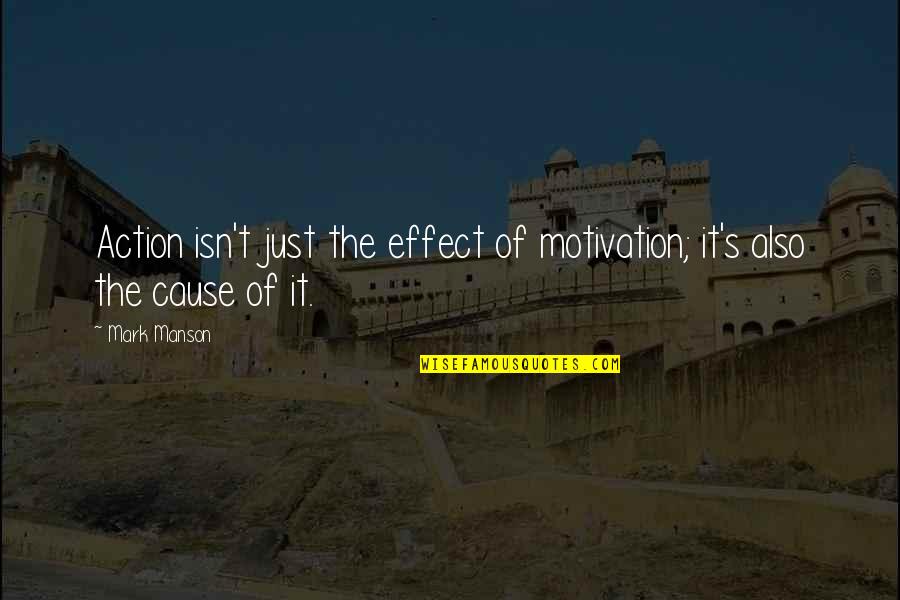 Ricki Fulton Quotes By Mark Manson: Action isn't just the effect of motivation; it's
