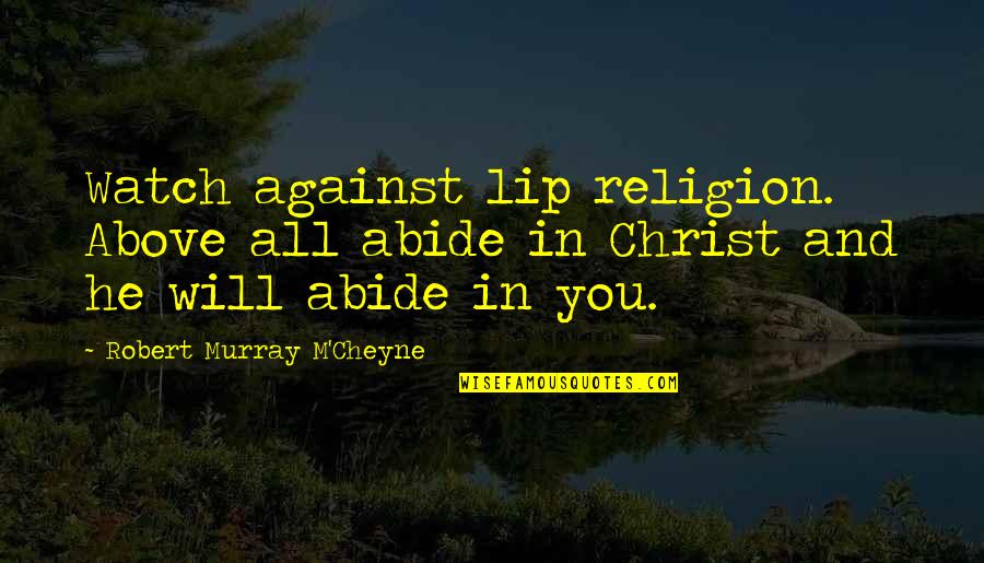 Ricki Tarr Quotes By Robert Murray M'Cheyne: Watch against lip religion. Above all abide in