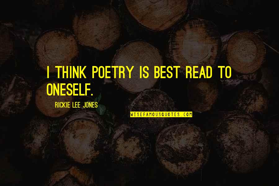 Rickie Quotes By Rickie Lee Jones: I think poetry is best read to oneself.