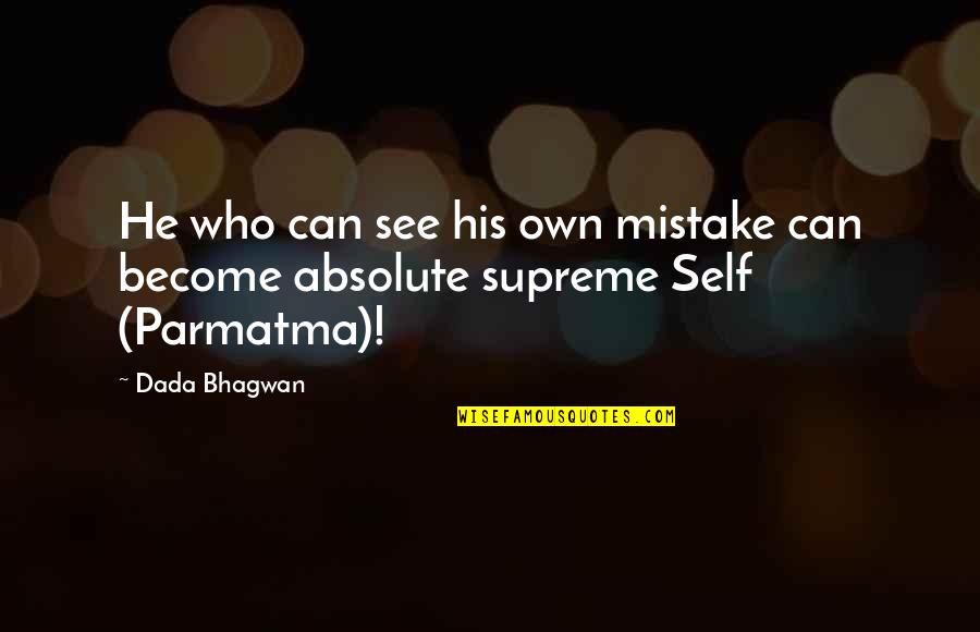 Rickies Quotes By Dada Bhagwan: He who can see his own mistake can