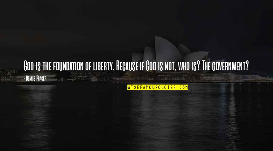 Rickies Quotes By Dennis Prager: God is the foundation of liberty. Because if