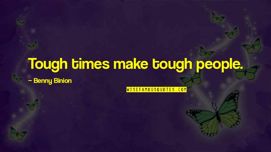 Rickis Bakery Quotes By Benny Binion: Tough times make tough people.
