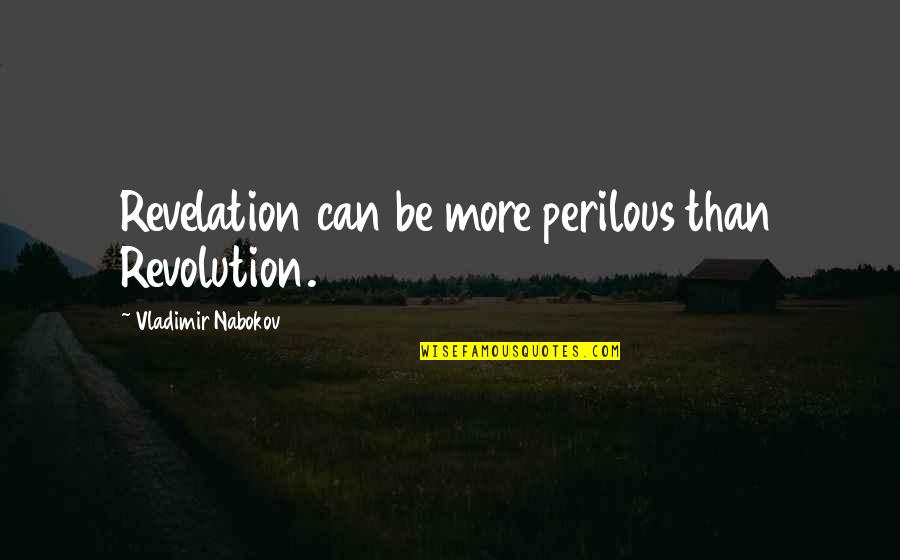 Rickly Christian Quotes By Vladimir Nabokov: Revelation can be more perilous than Revolution.