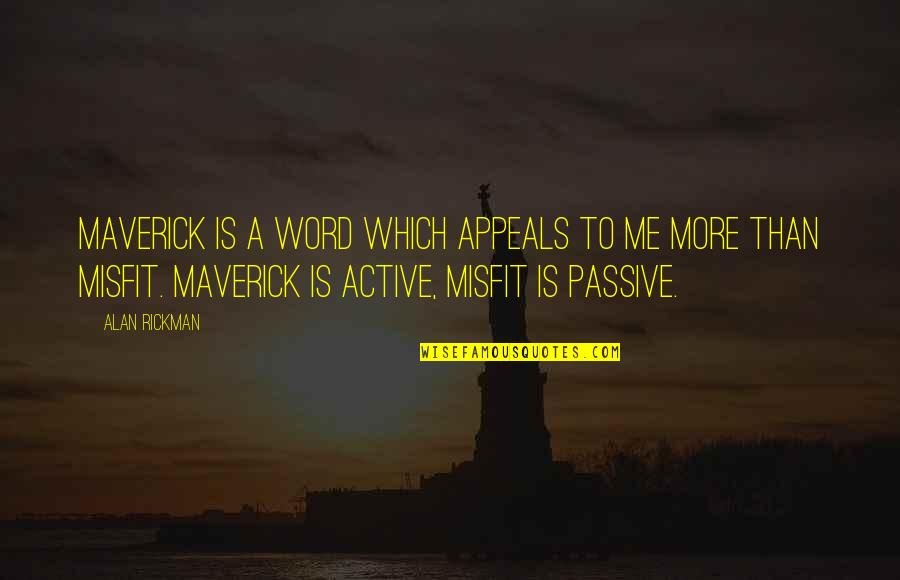 Rickman Quotes By Alan Rickman: Maverick is a word which appeals to me