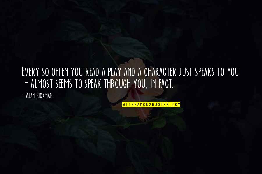 Rickman's Quotes By Alan Rickman: Every so often you read a play and Rickman's Quotes By Alan Rickman: Every so often you read a play and