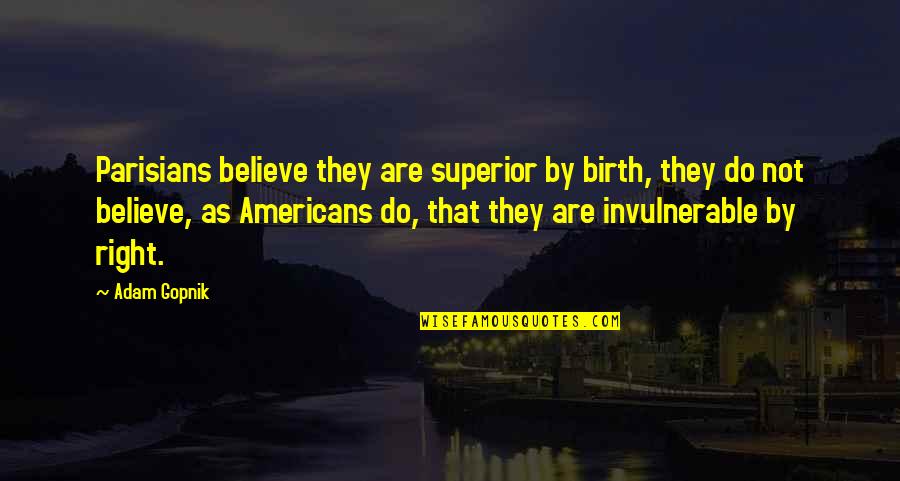 Rickner Obituary Quotes By Adam Gopnik: Parisians believe they are superior by birth, they