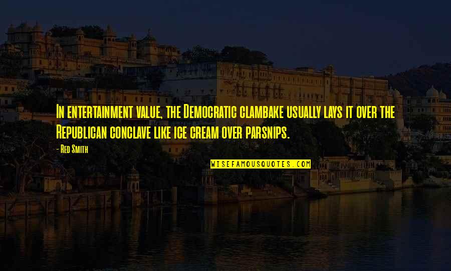 Rickner Thomas Quotes By Red Smith: In entertainment value, the Democratic clambake usually lays Rickner Thomas Quotes By Red Smith: In entertainment value, the Democratic clambake usually lays