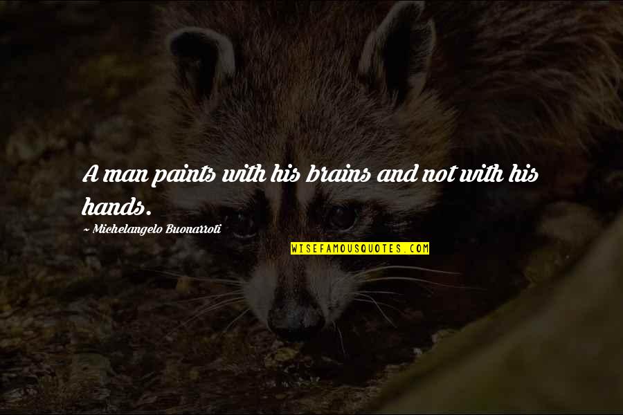 Rickon Stark Quotes By Michelangelo Buonarroti: A man paints with his brains and not