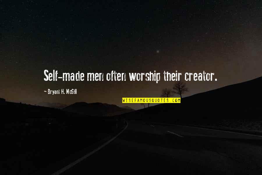 Rickover High School Quotes By Bryant H. McGill: Self-made men often worship their creator. Rickover High School Quotes By Bryant H. McGill: Self-made men often worship their creator.