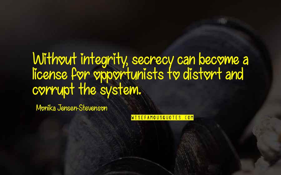 Rickover High School Quotes By Monika Jensen-Stevenson: Without integrity, secrecy can become a license for Rickover High School Quotes By Monika Jensen-Stevenson: Without integrity, secrecy can become a license for