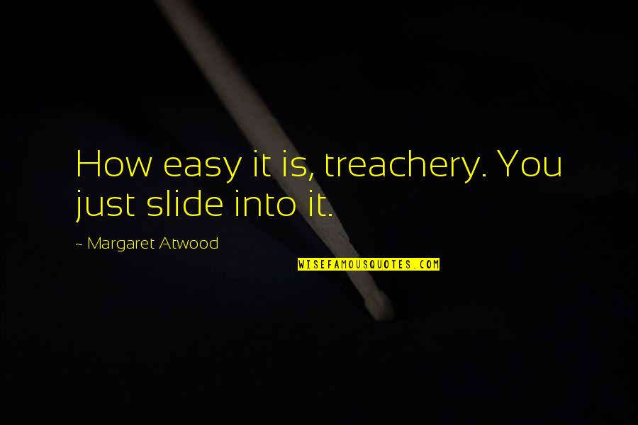 Rickshaw Driver Quotes By Margaret Atwood: How easy it is, treachery. You just slide
