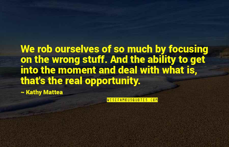 Rickshaw Ride Quotes By Kathy Mattea: We rob ourselves of so much by focusing Rickshaw Ride Quotes By Kathy Mattea: We rob ourselves of so much by focusing