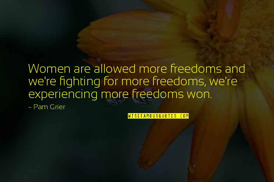 Rickson Wheel Quotes By Pam Grier: Women are allowed more freedoms and we're fighting