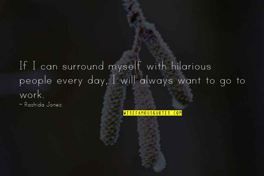 Rickson Wheel Quotes By Rashida Jones: If I can surround myself with hilarious people