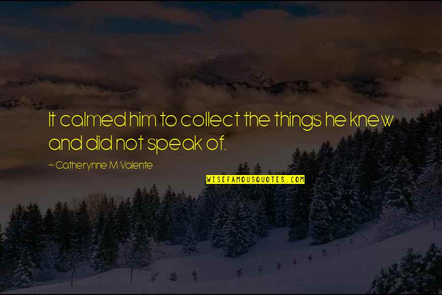 Ricky Ahluwalia Quotes By Catherynne M Valente: It calmed him to collect the things he Ricky Ahluwalia Quotes By Catherynne M Valente: It calmed him to collect the things he